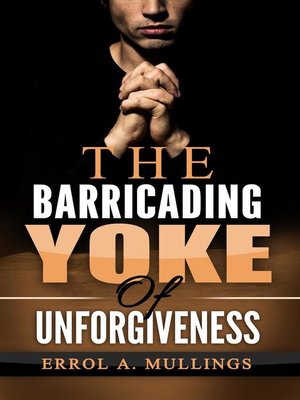 cover image of The Barricading Yoke of Unforgiveness